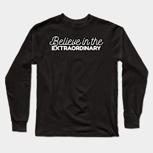 Believe in the extraordinary Long Sleeve T-Shirt